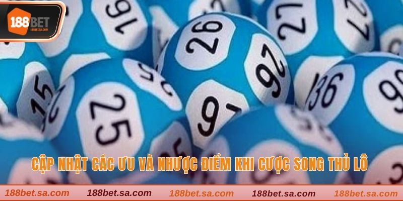 Cập nhật các ưu và nhược điểm khi cược song thủ lô