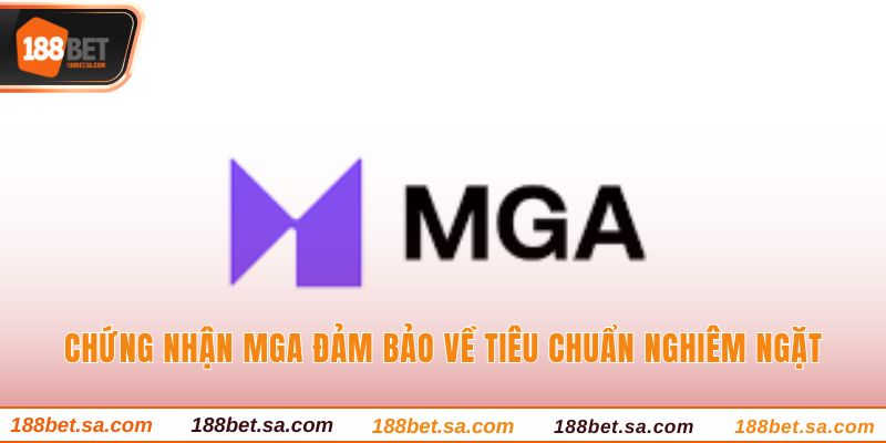 Chứng nhận MGA đảm bảo về tiêu chuẩn nghiêm ngặt