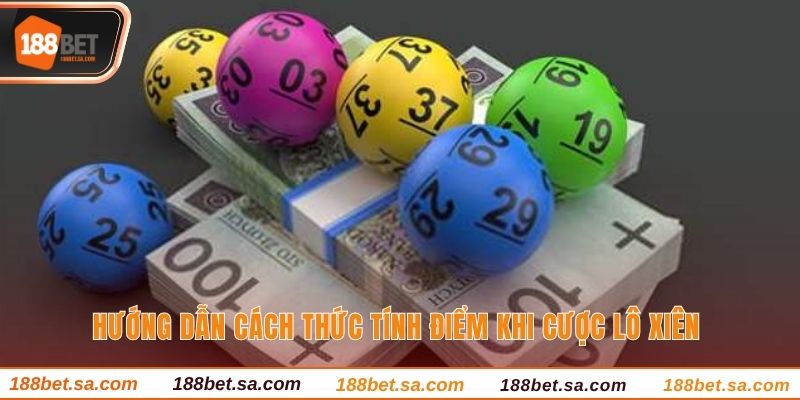 Hướng dẫn cách thức tính điểm khi cược lô xiên
