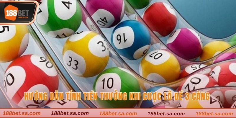 Hướng dẫn tính tiền thưởng khi cược lô đề 3 càng