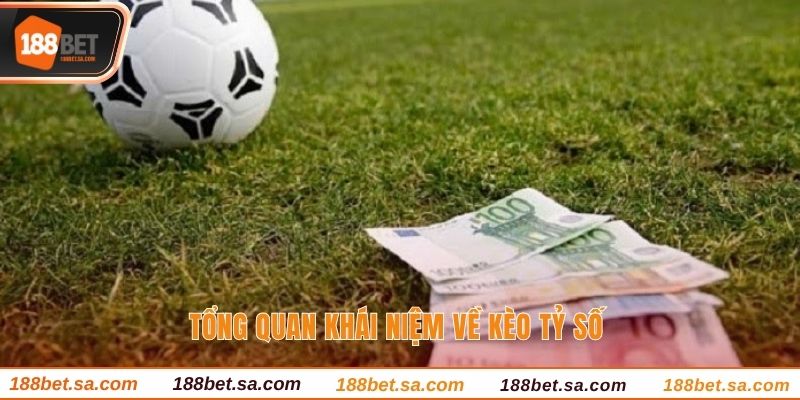 Tổng quan khái niệm về kèo tỷ số